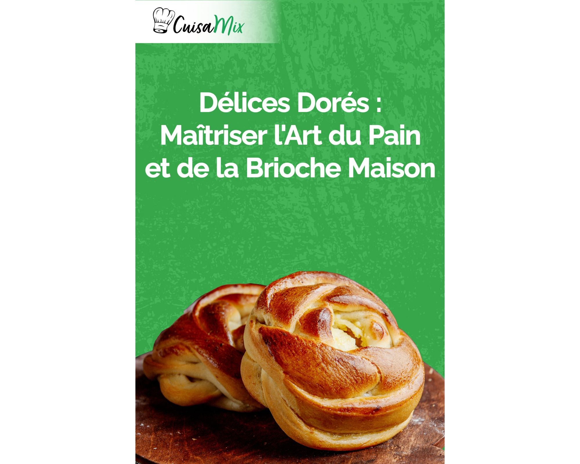 Délices Dorés: Maîtriser l'Art du Pain et de la Brioche Maison (eBook)